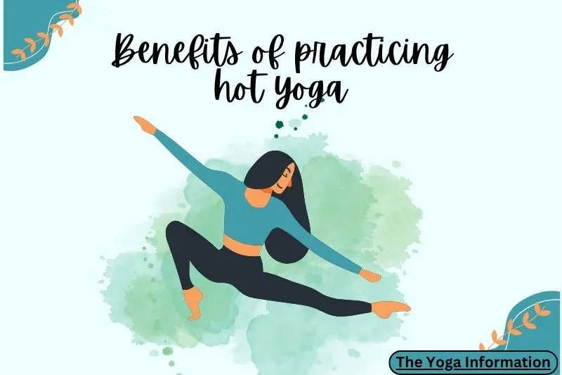 Benefits of practicing hot yoga 